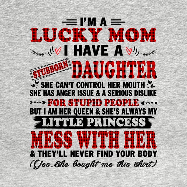 I Am A Lucky Mom I Have A Stubborn Daughter Funny Shirt T-Shirt by peskybeater